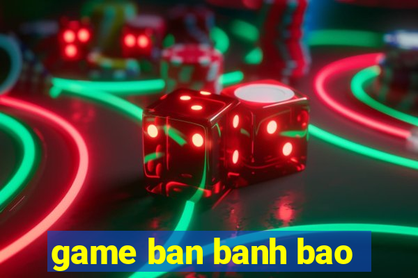 game ban banh bao