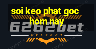 soi keo phat goc hom nay