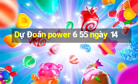 Dự Đoán power 6 55 ngày 14