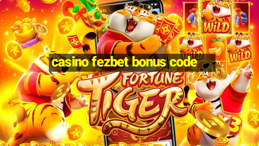 casino fezbet bonus code