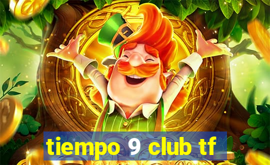 tiempo 9 club tf