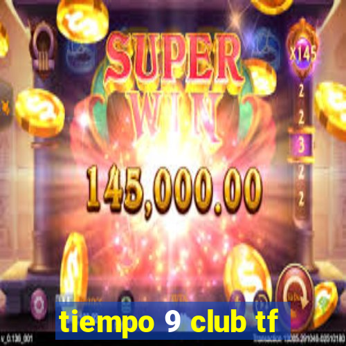 tiempo 9 club tf