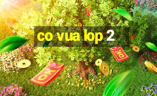 co vua lop 2