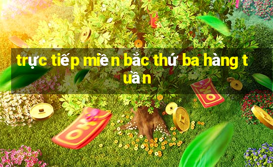 trực tiếp miền bắc thứ ba hàng tuần