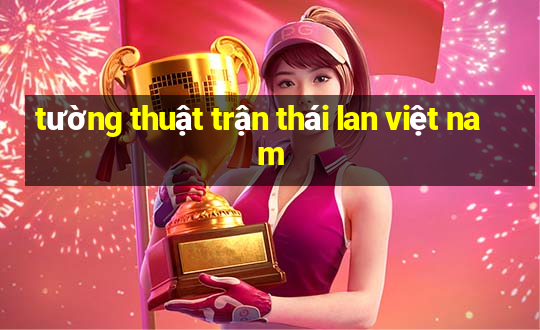 tường thuật trận thái lan việt nam