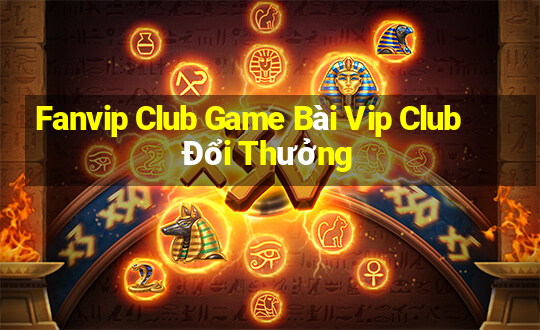 Fanvip Club Game Bài Vip Club Đổi Thưởng