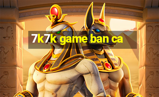 7k7k game ban ca