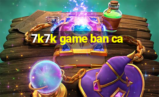 7k7k game ban ca