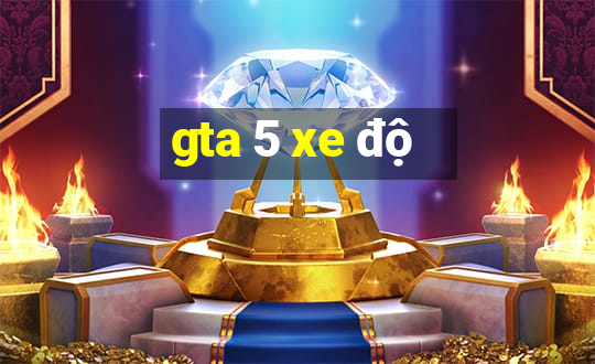 gta 5 xe độ