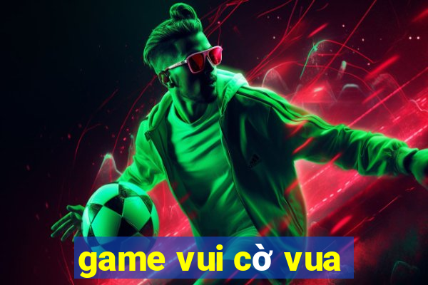 game vui cờ vua