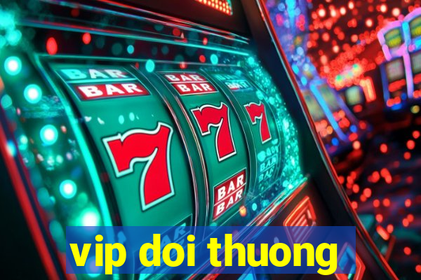 vip doi thuong