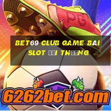 Bet69 Club Game Bài Slot Đổi Thưởng