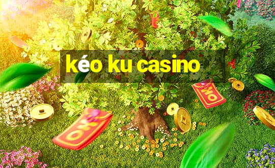 kéo ku casino