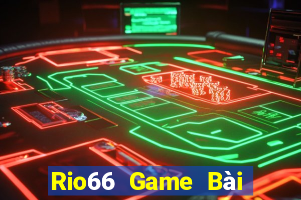 Rio66 Game Bài Đổi Thưởng B52