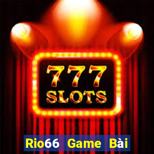 Rio66 Game Bài Đổi Thưởng B52