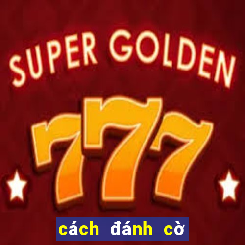 cách đánh cờ vua hay