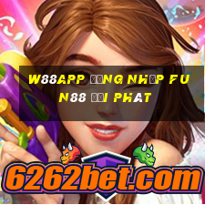 W88app Đăng nhập Fun88 đại phát