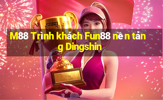 M88 Trình khách Fun88 nền tảng Dingshin