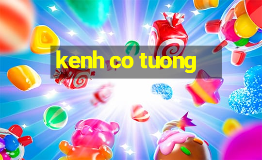 kenh co tuong