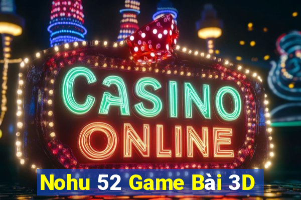 Nohu 52 Game Bài 3D