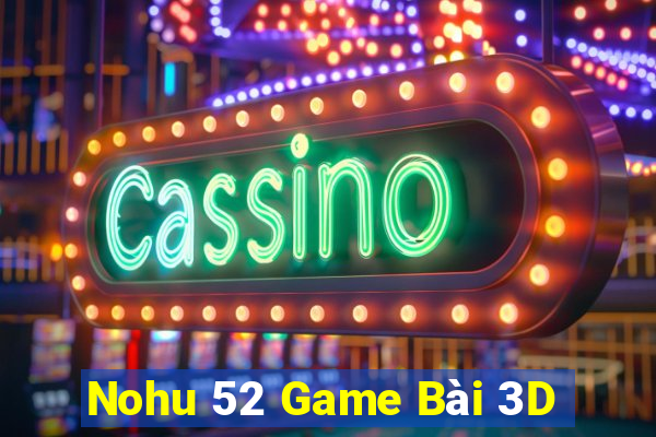 Nohu 52 Game Bài 3D