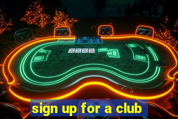 sign up for a club