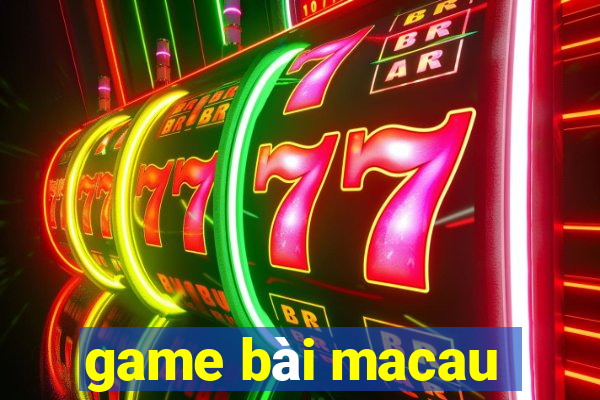 game bài macau