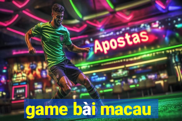 game bài macau