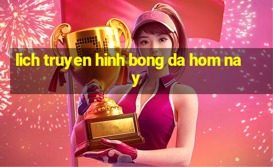 lich truyen hinh bong da hom nay