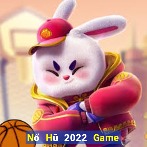 Nổ Hũ 2022 Game Bài Hay