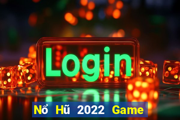 Nổ Hũ 2022 Game Bài Hay