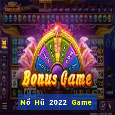 Nổ Hũ 2022 Game Bài Hay