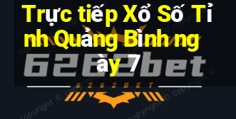 Trực tiếp Xổ Số Tỉnh Quảng Bình ngày 7