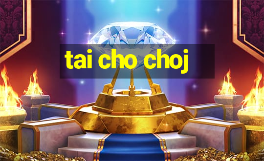 tai cho choj