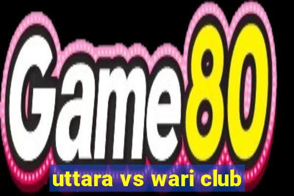 uttara vs wari club