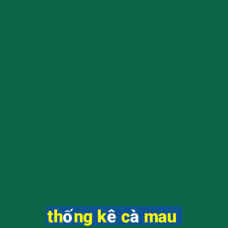 thống kê cà mau