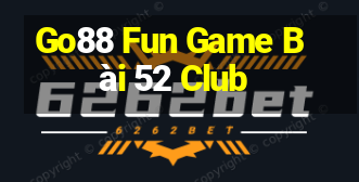 Go88 Fun Game Bài 52 Club