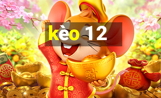 kèo 1 2