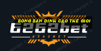 bong ban dinh cao the gioi