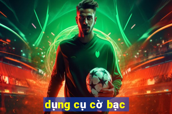 dụng cụ cờ bạc