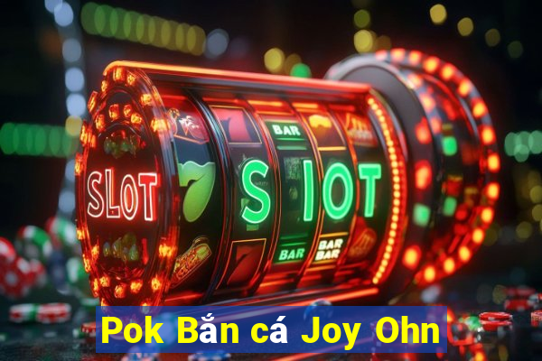 Pok Bắn cá Joy Ohn