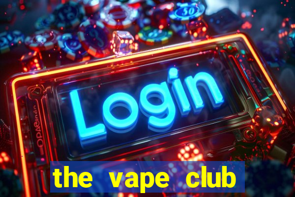 the vape club nguyễn trãi