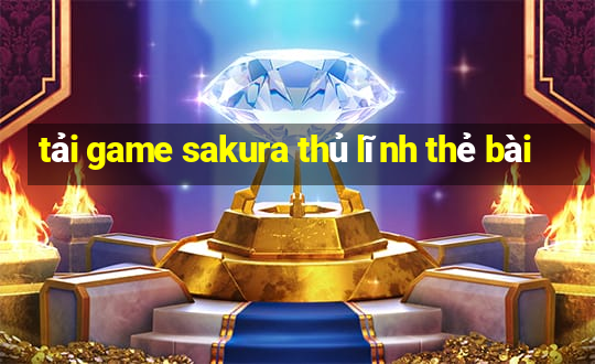 tải game sakura thủ lĩnh thẻ bài