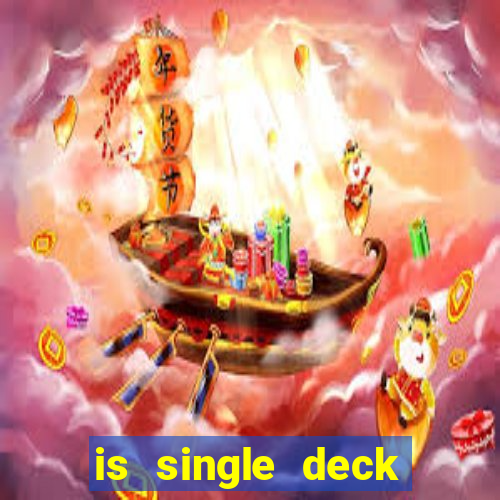 is single deck blackjack better