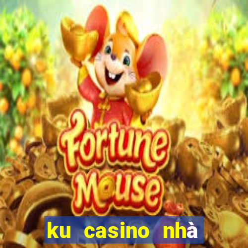 ku casino nhà cái uy tín