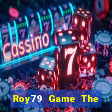 Roy79 Game The Bài Mobile 2021