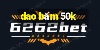 dao bấm 50k