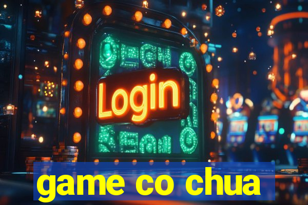 game co chua