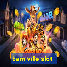 barn ville slot