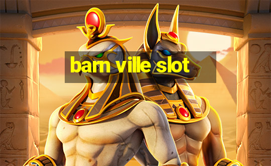 barn ville slot